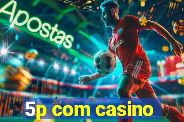 5p com casino